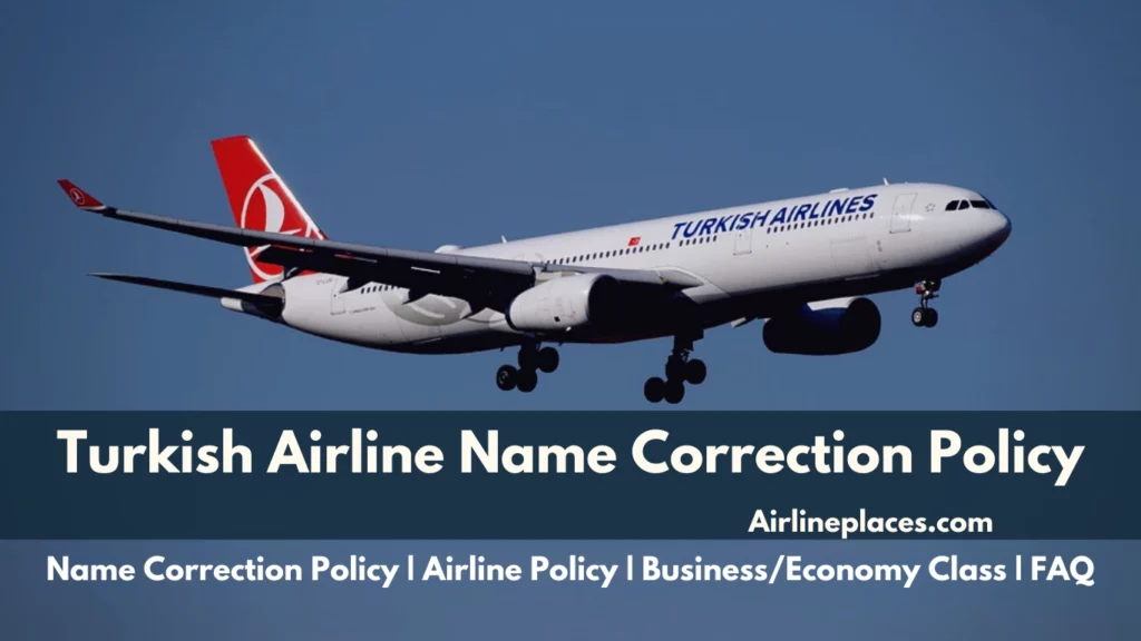 Turkish Airlines Name Correction Change Policy and Cancellation Policy Fees