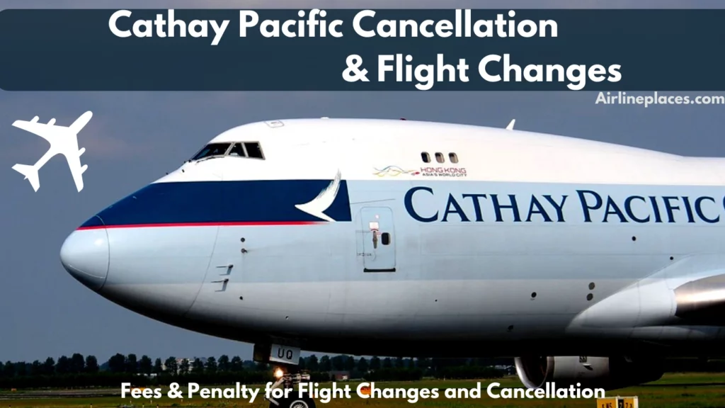 Cathay Pacific Cancellation and Flight Changes Fees Penalty and Refunds