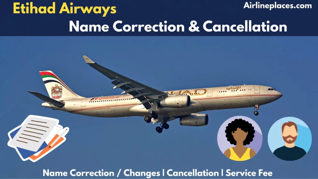 Etihad Airways Name Correction and Flight Cancellation Policy and Fees