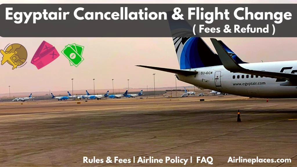 Fees & Refund For EgyptAir Cancellation Flight Change Policy