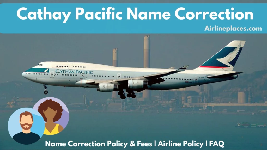 How to Make Name Correction with Cathay Pacific policy and fees